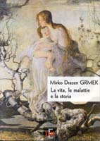 Mirko D. Grmek: La vita, la malattia e la storia, Rome 1998