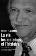 Mirko D. Grmek: La Vie, les maladies et l'histoire, Paris 1999